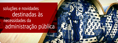 Solu��es e novidades destinadas �s necessidades da administra��o p�blica.