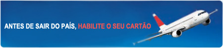 Antes de sair do pa�s, habilite o seu cart�o
