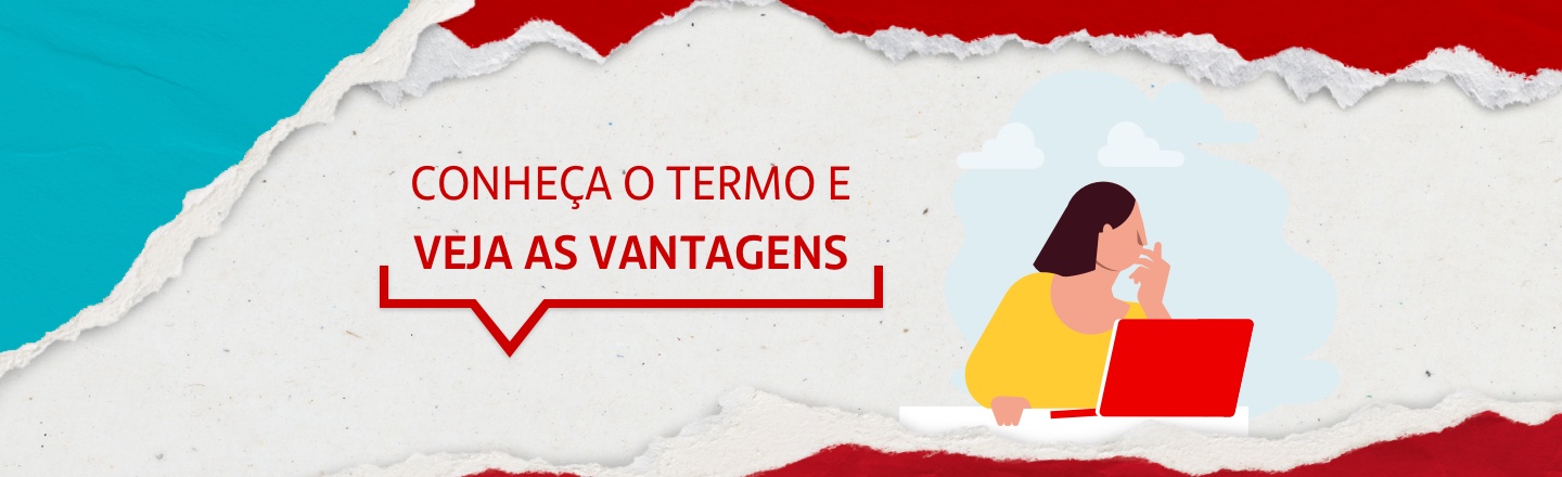 Do lado esquerdo, a frase ‘conheça o termo e veja as vantagens’. Do lado direito, ilustração de uma mulher mexendo no computador. 